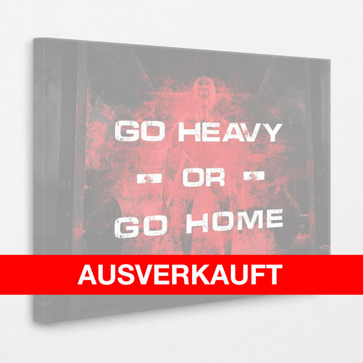 Go heavy or go Home