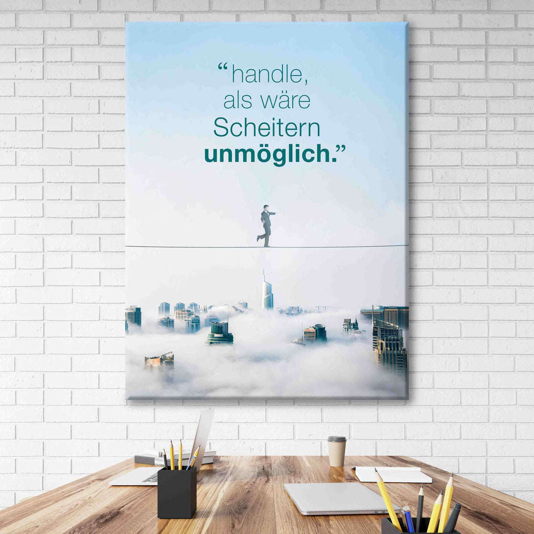Handle als wäre Scheitern unmöglich