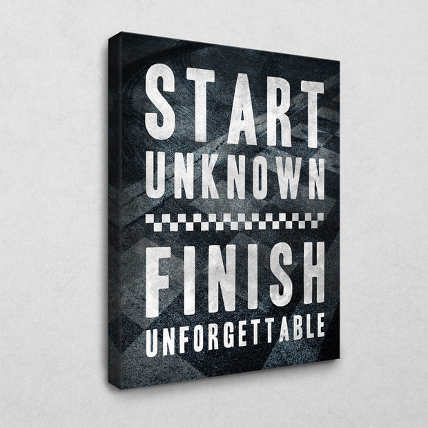 Start unknown - finish unforgettable