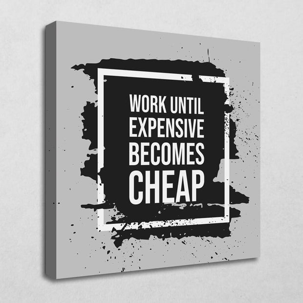 Work until expensive becomes cheap